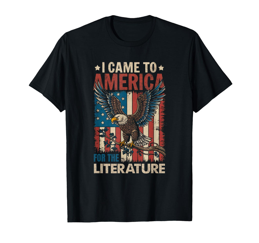 I Came To America Literature Funny T-Shirt - Fun Novelty Design Men Women - T-Shirt, Sweatshirt, Hoodie