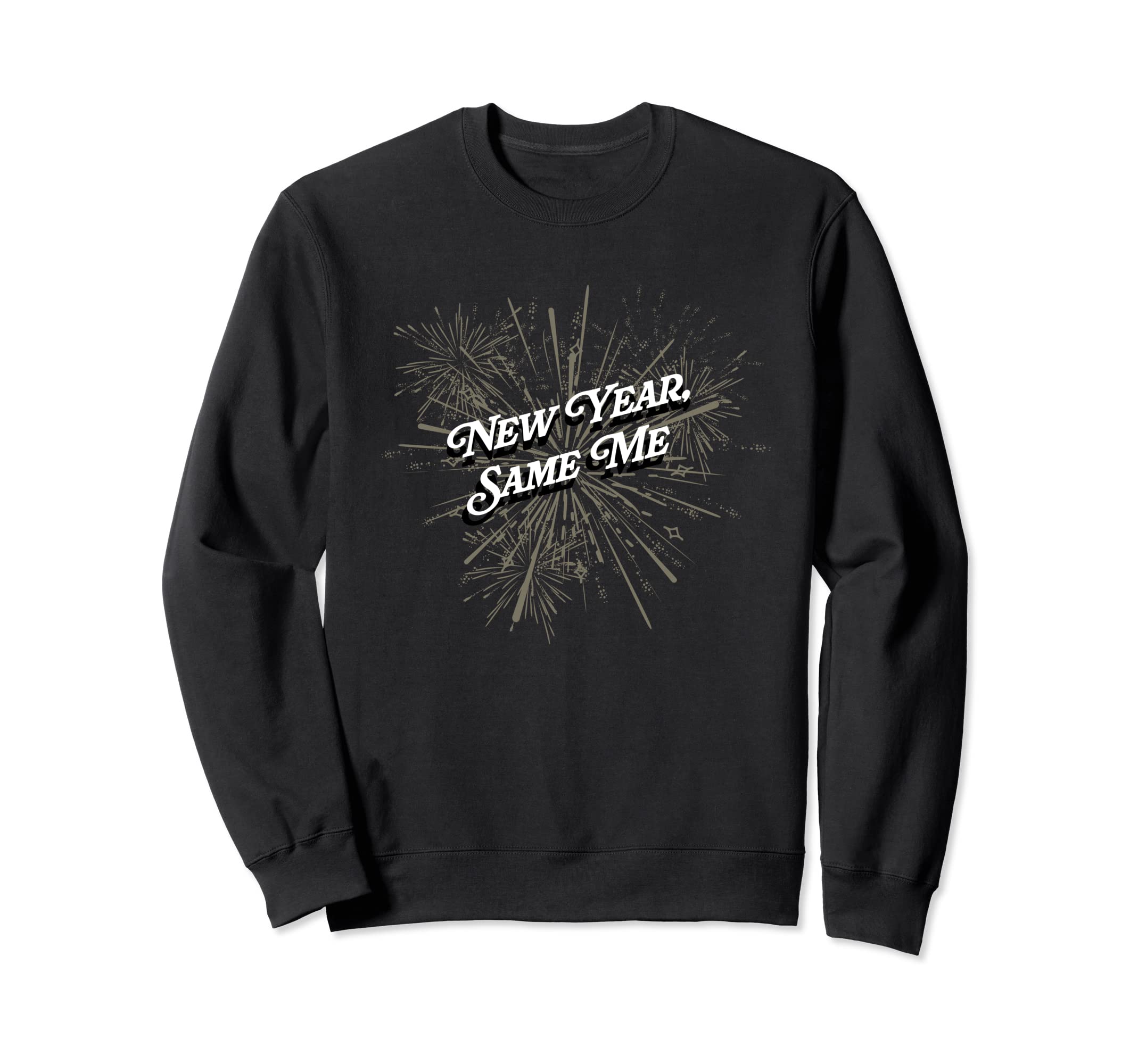New Year Same Me Self Love Positivity Sweatshirt - Novelty Apparel Unisex - T-Shirt, Sweatshirt, Hoodie