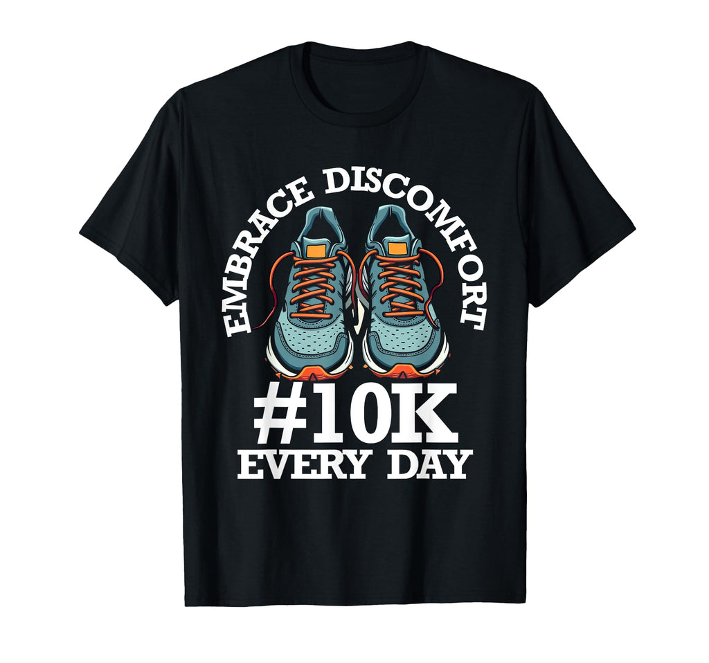 Embrace Discomfort 10K Steps Every Day T-Shirt - Trendy Graphic for Adults - T-Shirt, Sweatshirt, Hoodie
