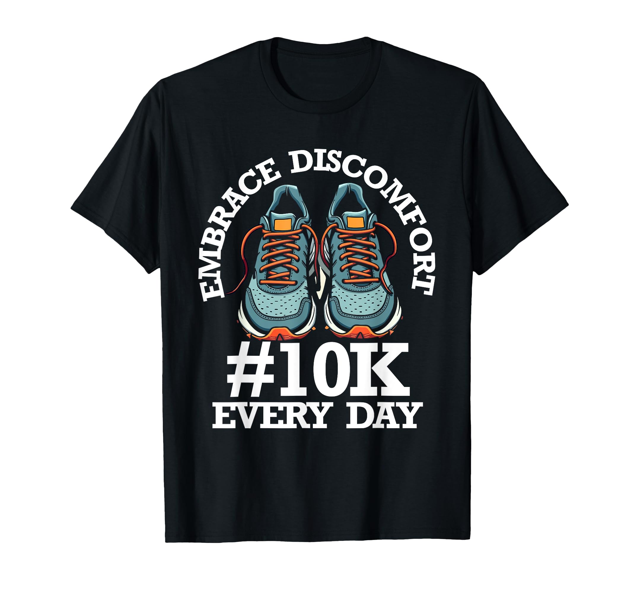 Embrace Discomfort 10K Steps Every Day T-Shirt - Trendy Graphic for Adults - T-Shirt, Sweatshirt, Hoodie