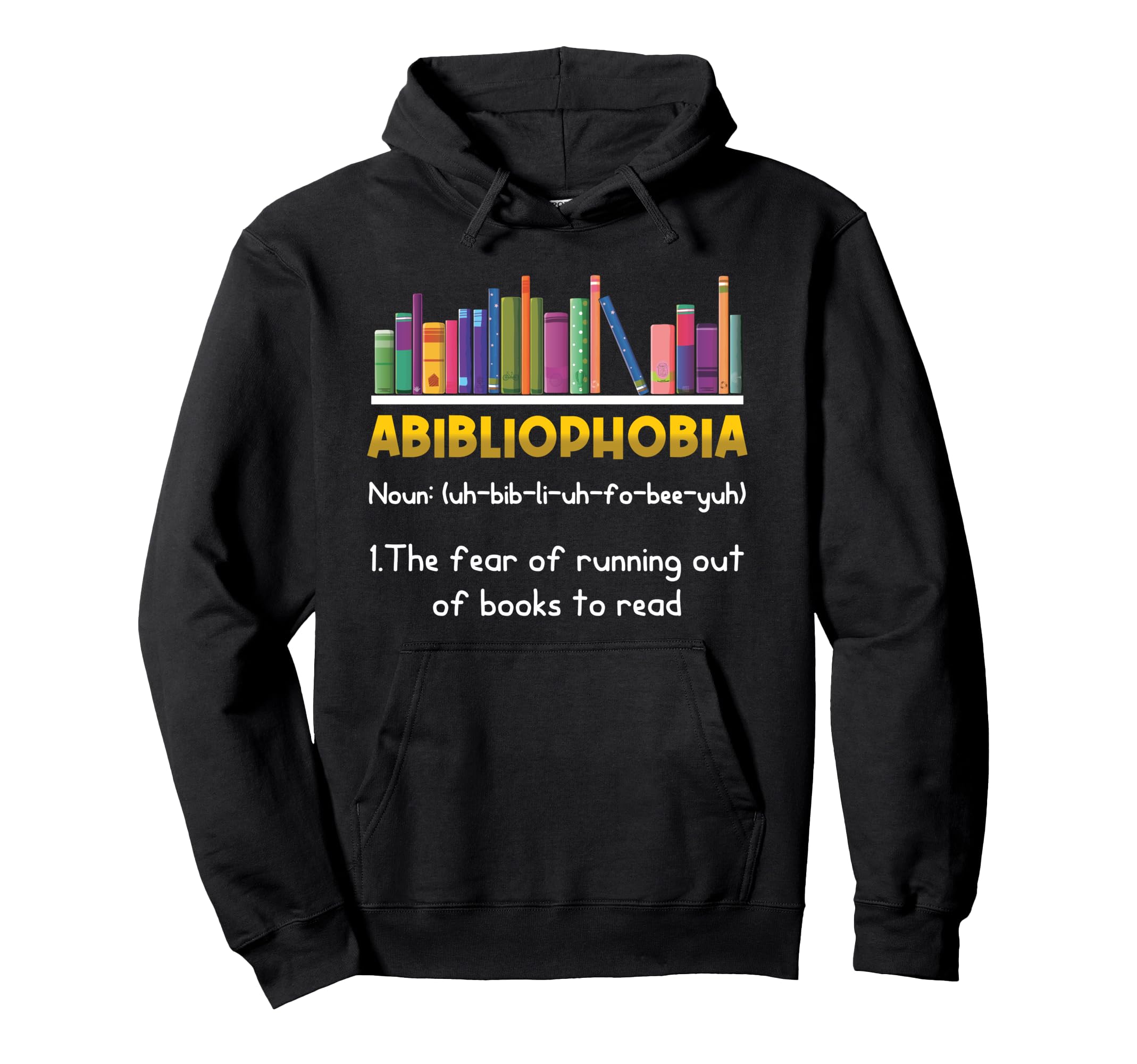 Abibliophobia Fear Running Out Books Hoodie - Novelty Apparel Men Women - T-Shirt, Sweatshirt, Hoodie