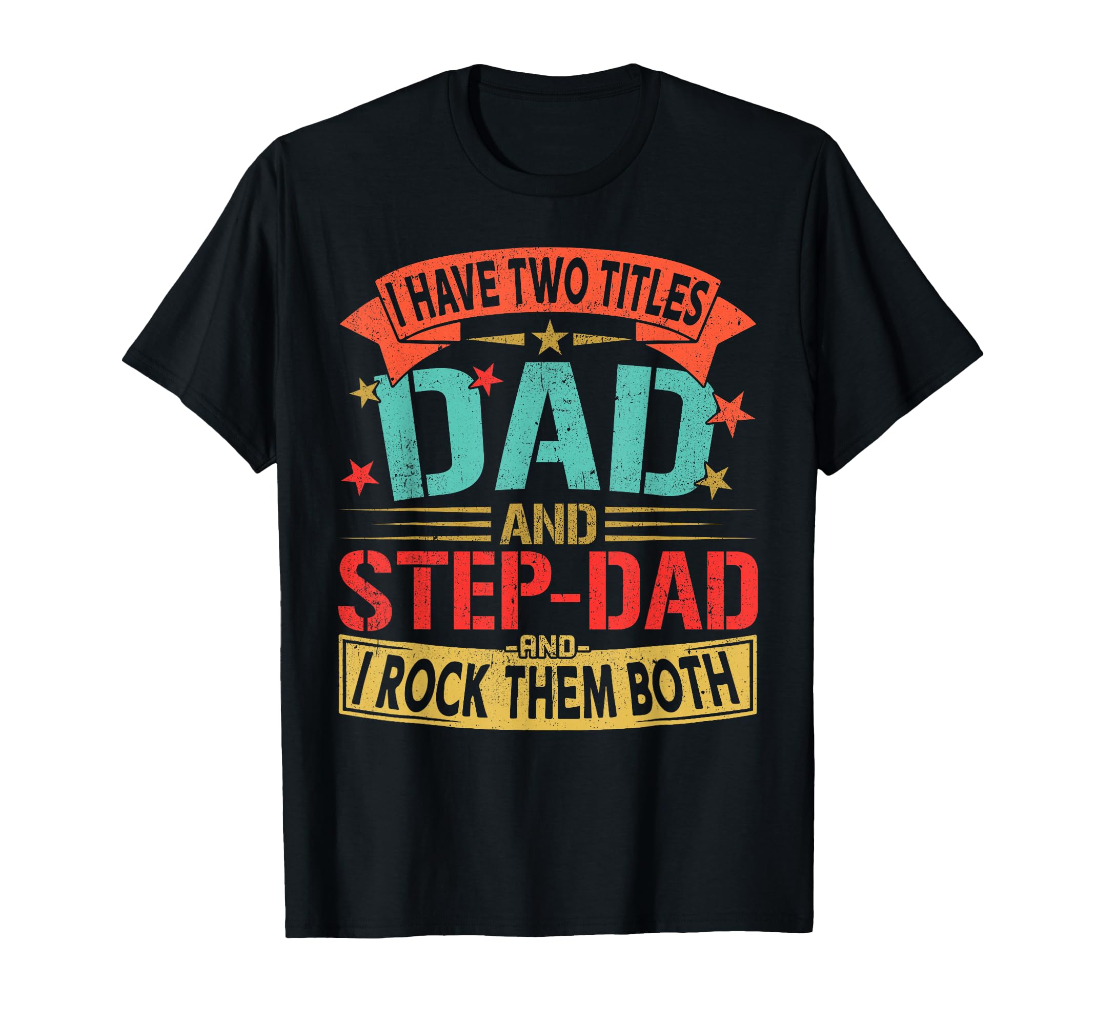 I Have Two Titles Dad And Step Dad T-Shirt - Streetwear Style Men Women - T-Shirt, Sweatshirt, Hoodie