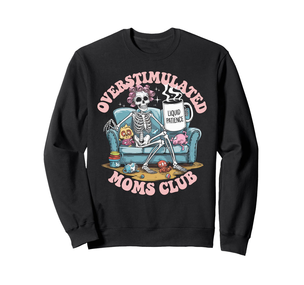 Overstimulated Moms Club Mom Sweatshirt - Novelty Apparel for Adults - T-Shirt, Sweatshirt, Hoodie