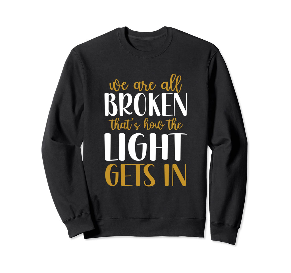 We Are All Broken Thats How Light Sweatshirt - Streetwear Style for Adults - T-Shirt, Sweatshirt, Hoodie