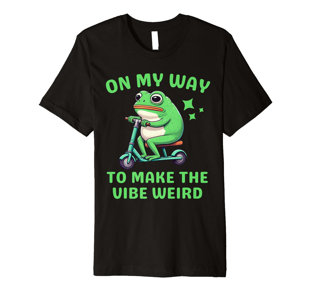 My Way To Make Vibe Weird Funny Frog Toad T-Shirt - Novelty Apparel Unisex - T-Shirt, Sweatshirt, Hoodie
