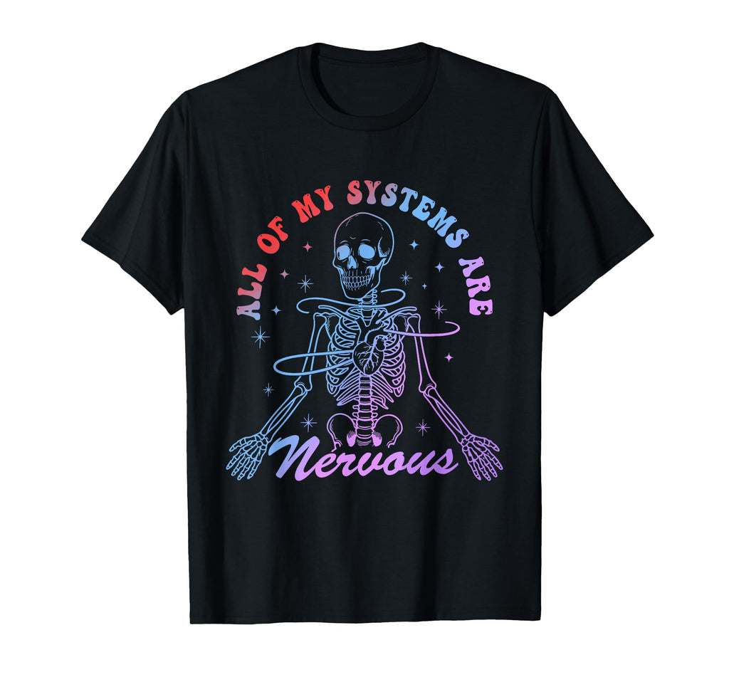 All My Systems Are Nervous Skeleton T-Shirt - Minimalist Print Unisex - T-Shirt, Sweatshirt, Hoodie