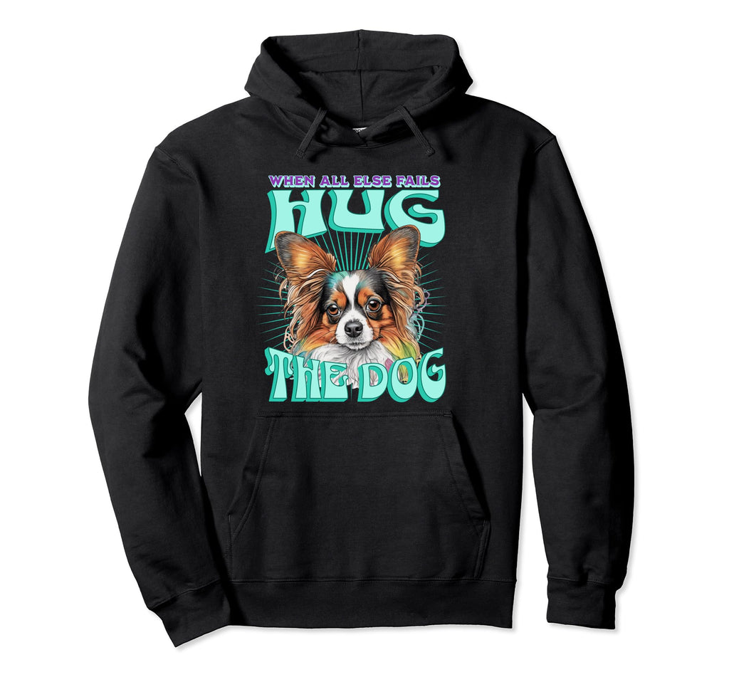 When All Else Fails Hug Dog Papillon Hoodie - Casual Everyday Wear Unisex - T-Shirt, Sweatshirt, Hoodie