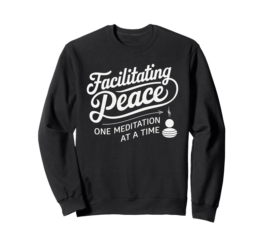 Facilitating Peace One Meditation Time Sweatshirt - Trendy Graphic Unisex - T-Shirt, Sweatshirt, Hoodie