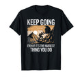 Keep Going Even If Its Hardest Thing You Do T-Shirt - Graphic Print Unisex - T-Shirt, Sweatshirt, Hoodie
