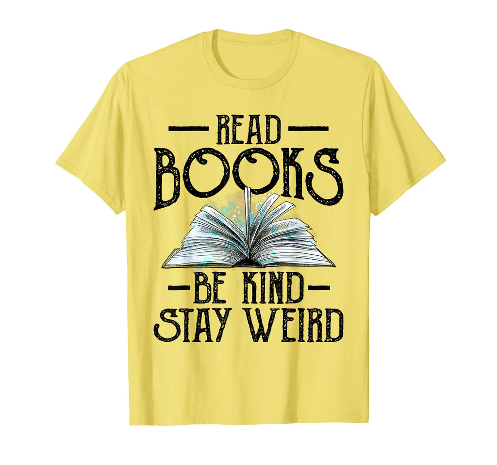 Read Books Be Kind Stay Weird Funny T-Shirt - Custom Art Print Men Women - T-Shirt, Sweatshirt, Hoodie