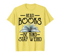 Read Books Be Kind Stay Weird Funny T-Shirt - Custom Art Print Men Women - T-Shirt, Sweatshirt, Hoodie