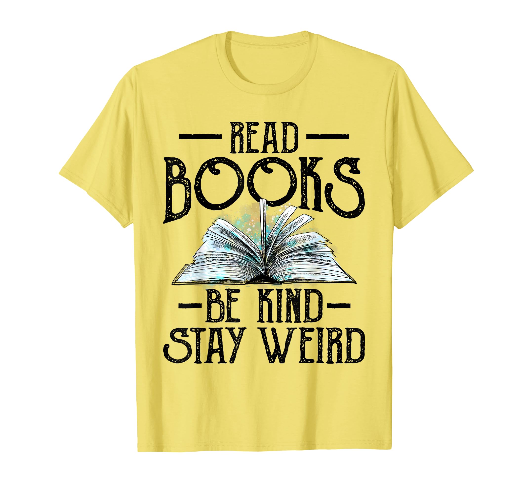 Read Books Be Kind Stay Weird Funny T-Shirt - Custom Art Print Men Women - T-Shirt, Sweatshirt, Hoodie