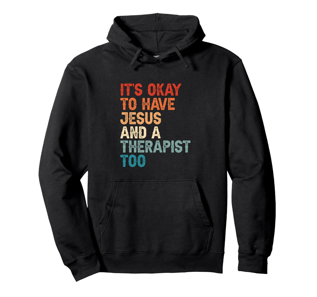 Mental Health Its Okay To Have Jesus And Hoodie - Unique Graphic Unisex - T-Shirt, Sweatshirt, Hoodie