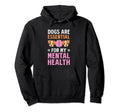 Dogs Are My Mental Health Hoodie - Fun Novelty Design Men Women - T-Shirt, Sweatshirt, Hoodie