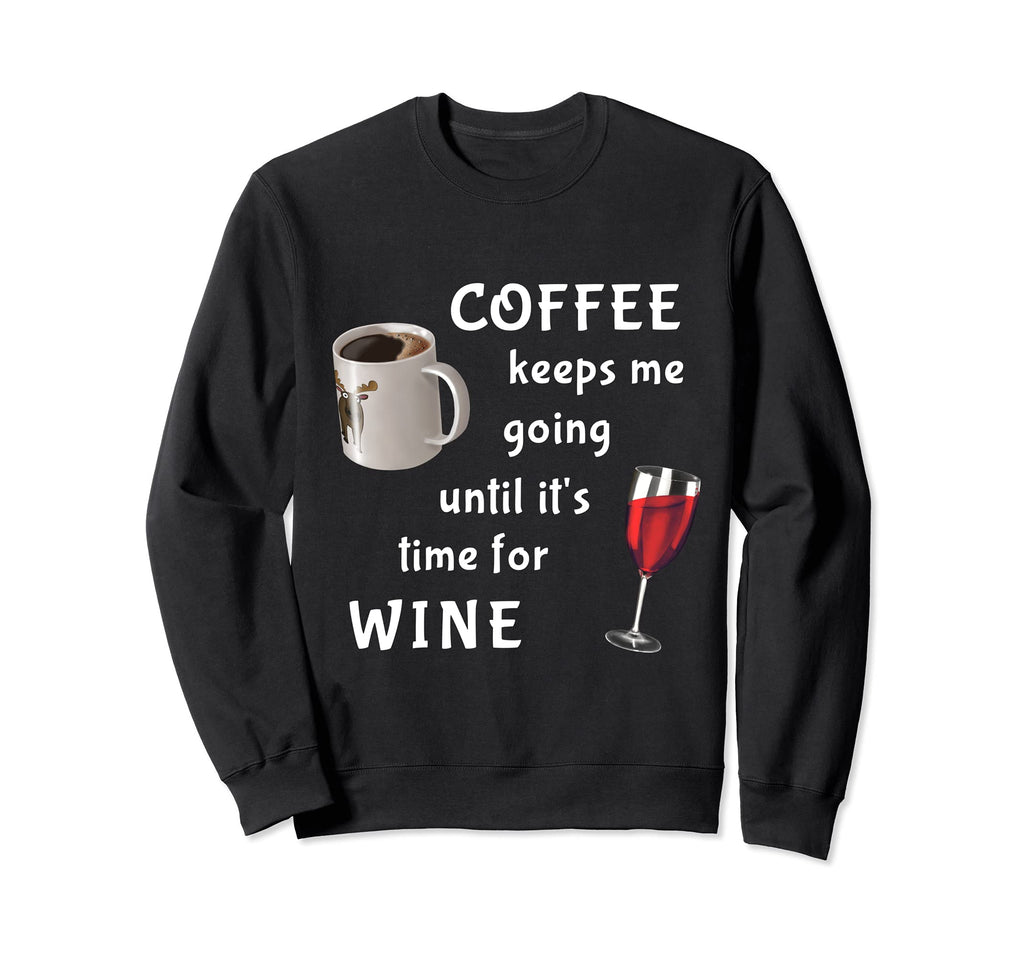 Coffee Keeps Me Going Until It Is Sweatshirt - Streetwear Style Unisex - T-Shirt, Sweatshirt, Hoodie