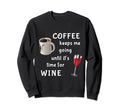 Coffee Keeps Me Going Until It Is Sweatshirt - Streetwear Style Unisex - T-Shirt, Sweatshirt, Hoodie