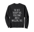 Best Therapy Has Four Paws And Sweatshirt - Casual Everyday Wear Men Women - T-Shirt, Sweatshirt, Hoodie