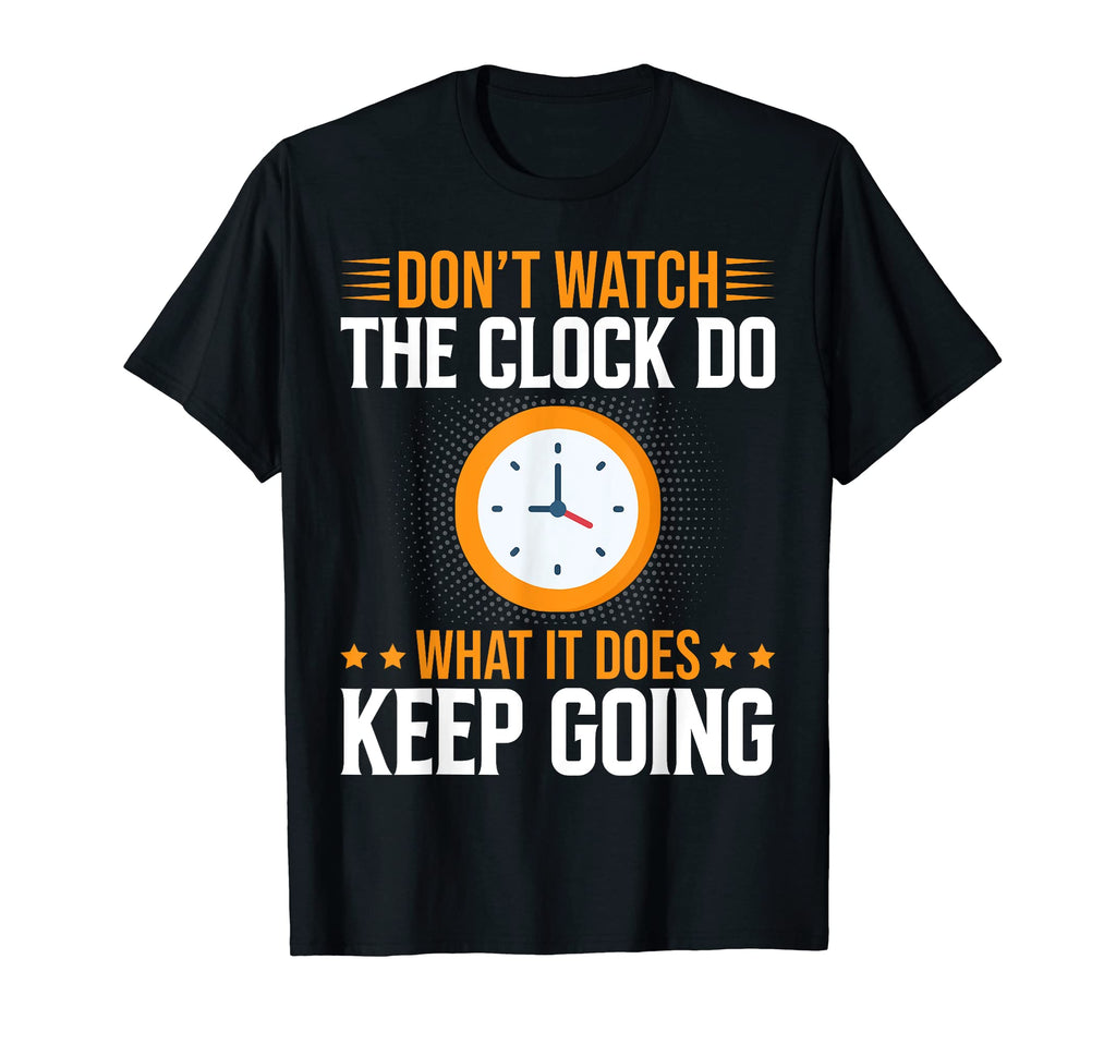 Dont Watch Clock Do What It Does T-Shirt - Minimalist Print for Adults - T-Shirt, Sweatshirt, Hoodie