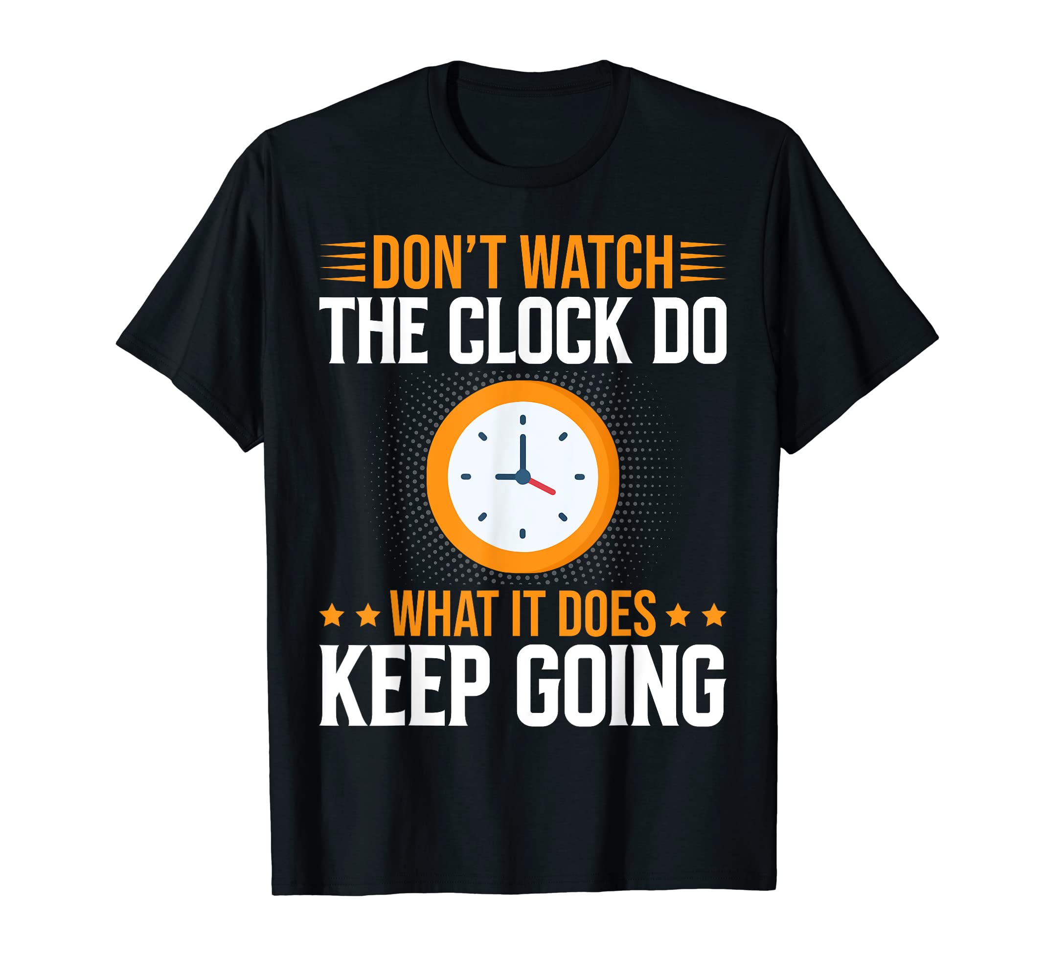 Dont Watch Clock Do What It Does T-Shirt - Minimalist Print for Adults - T-Shirt, Sweatshirt, Hoodie