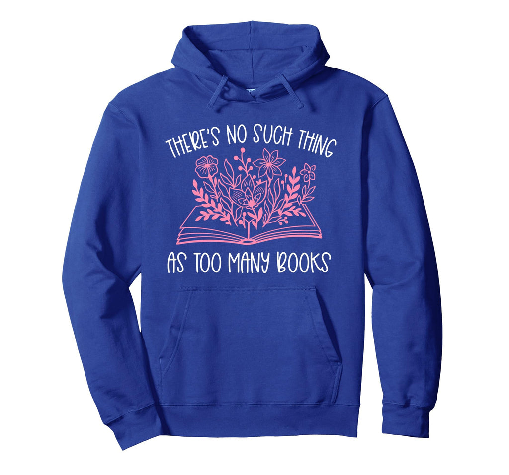 Book Hoarder Theres No Such Thing Hoodie - Casual Everyday Wear Men Women - T-Shirt, Sweatshirt, Hoodie