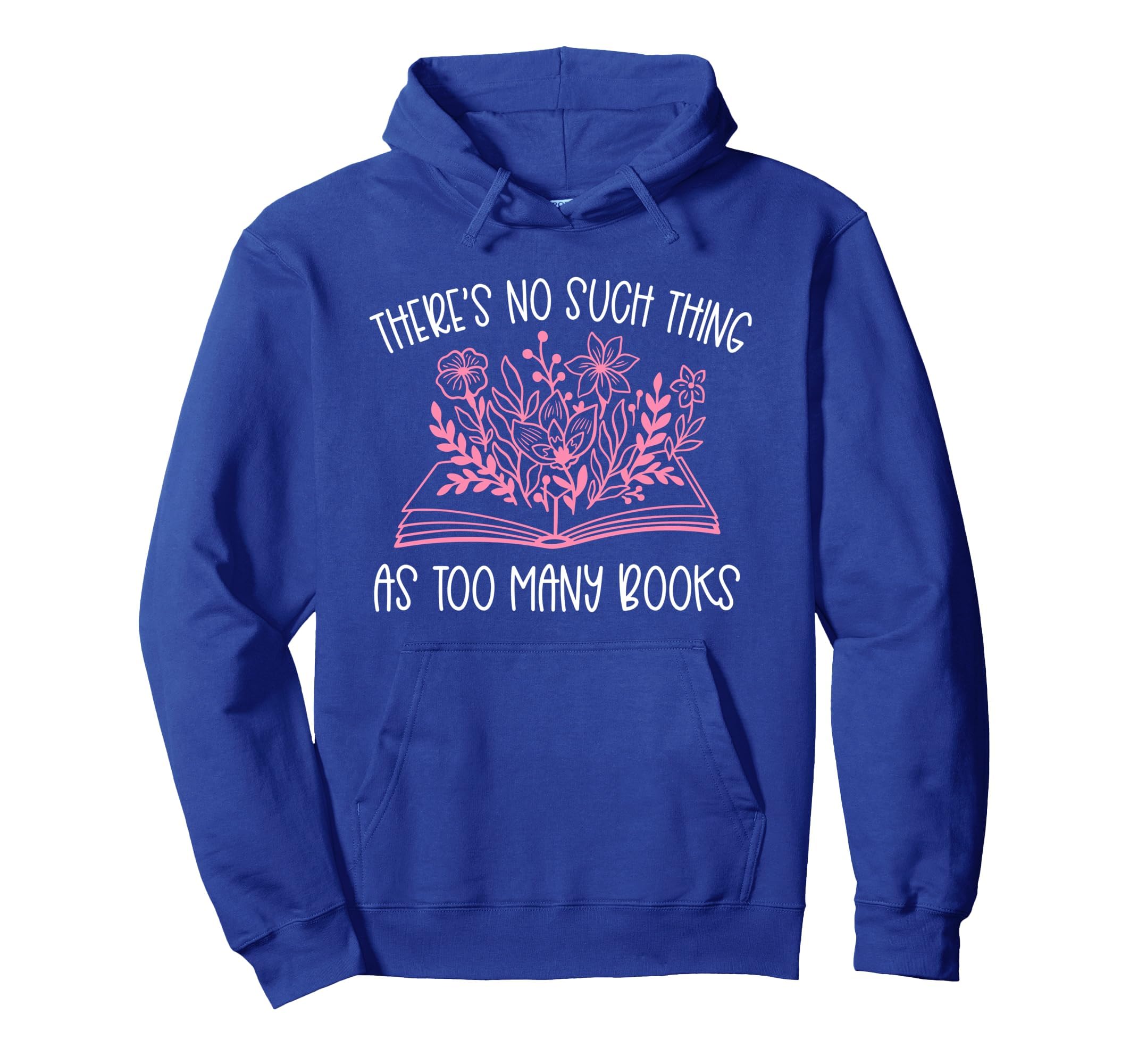 Book Hoarder Theres No Such Thing Hoodie - Casual Everyday Wear Men Women - T-Shirt, Sweatshirt, Hoodie
