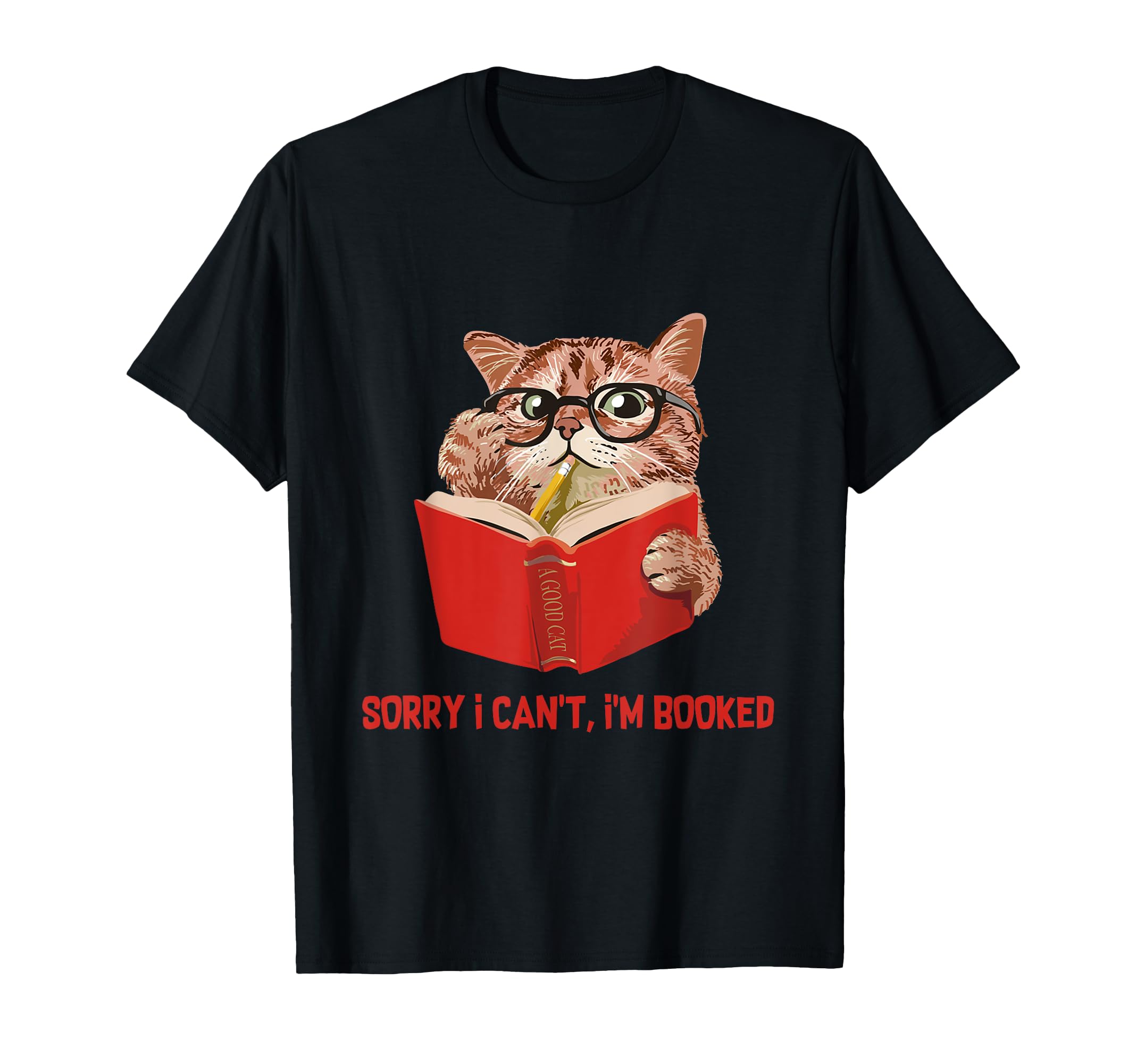 Sorry I Cant Im Booked Funny Cat T-Shirt - Casual Everyday Wear for Adults - T-Shirt, Sweatshirt, Hoodie
