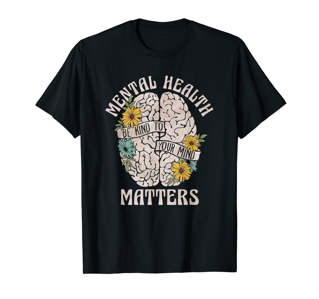 Mental Health Matters Be Kind To Your T-Shirt - Novelty Apparel for Adults - T-Shirt, Sweatshirt, Hoodie