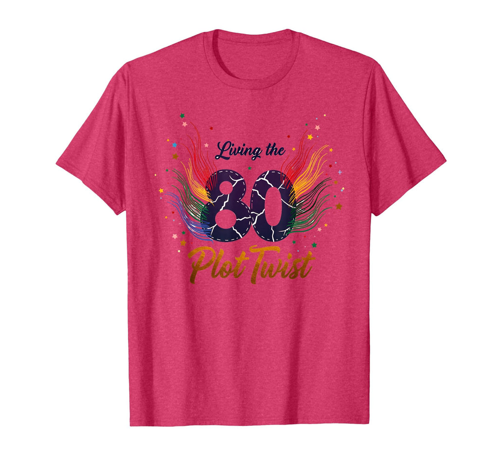 80Th Birthday Gift Living Plot Twist T-Shirt - Novelty Apparel Unisex - T-Shirt, Sweatshirt, Hoodie
