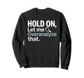 Hold Let Me Overanalyze That Sweatshirt - Aesthetic Graphic for Adults - T-Shirt, Sweatshirt, Hoodie