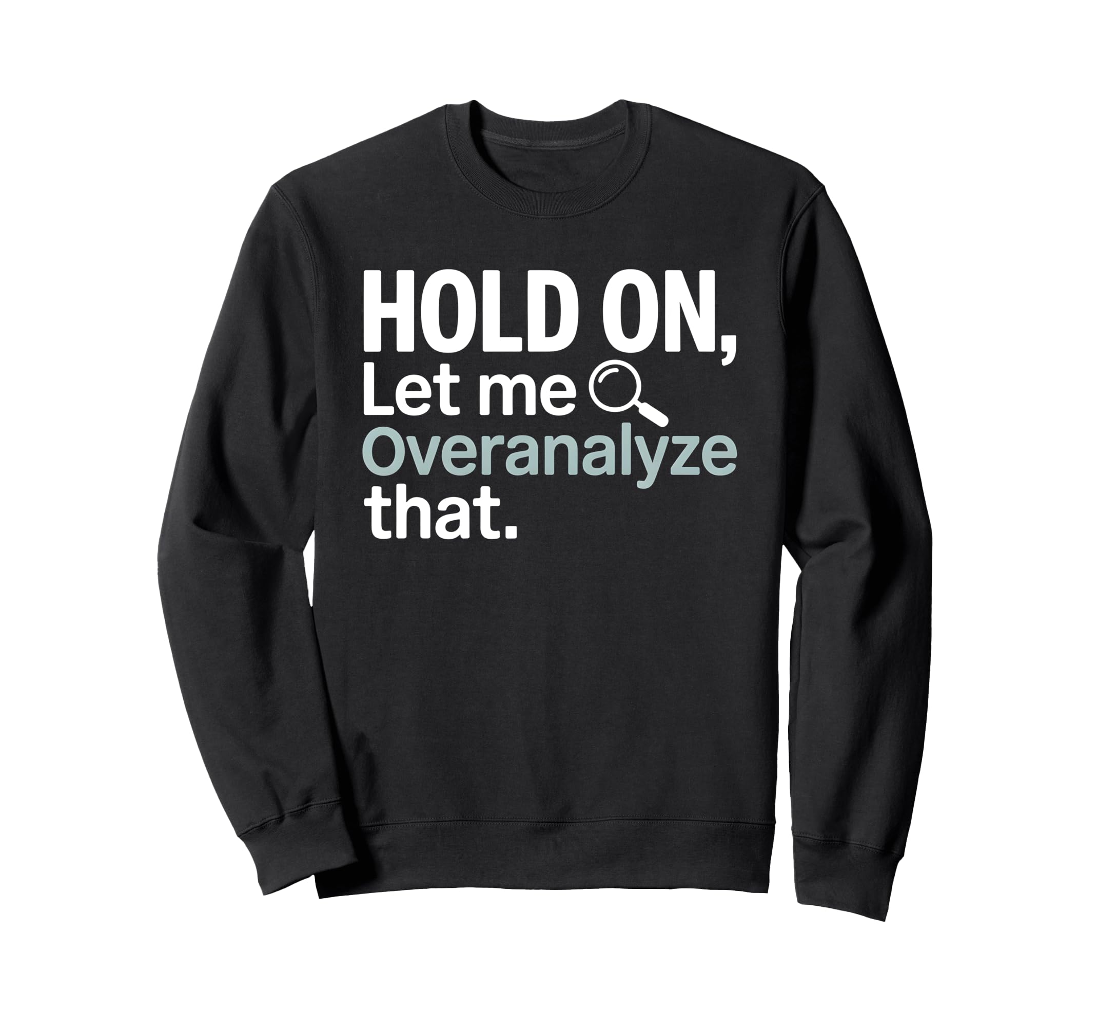 Hold Let Me Overanalyze That Sweatshirt - Aesthetic Graphic for Adults - T-Shirt, Sweatshirt, Hoodie