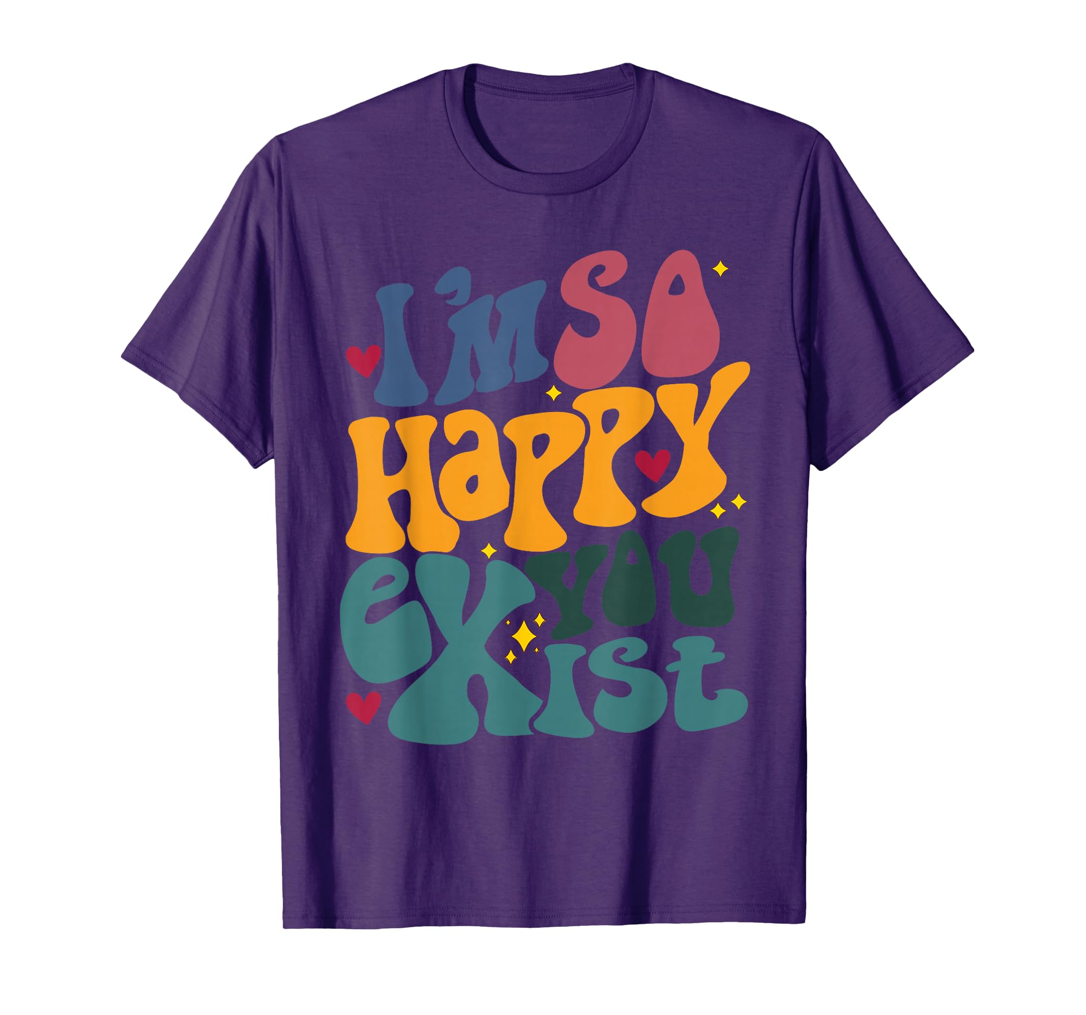 Im So Happy You Exist Im Glad You Are T-Shirt - Aesthetic Graphic Unisex - T-Shirt, Sweatshirt, Hoodie