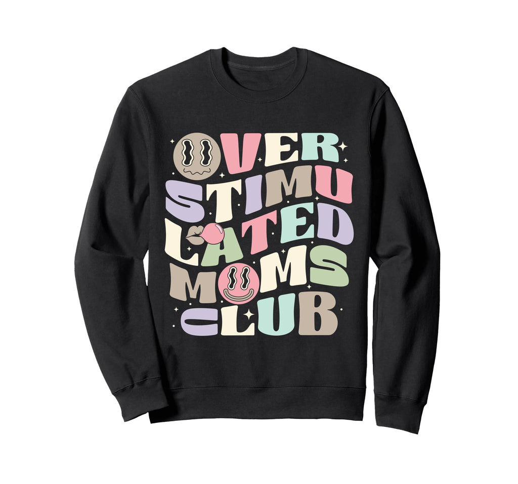 Overstimulated Moms Club Groovy Sweatshirt - Graphic Print Men Women - T-Shirt, Sweatshirt, Hoodie