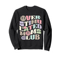 Overstimulated Moms Club Groovy Sweatshirt - Graphic Print Men Women - T-Shirt, Sweatshirt, Hoodie