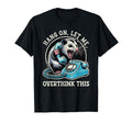 Hang Let Me Overthink This Funny T-Shirt - Fun Novelty Design for Adults - T-Shirt, Sweatshirt, Hoodie