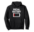 Social Battery Low Funny Sarcastic Hoodie - Unique Graphic Men Women - T-Shirt, Sweatshirt, Hoodie