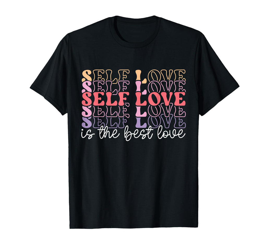 Self Love Is Best Love Motivational T-Shirt - Novelty Apparel Unisex - T-Shirt, Sweatshirt, Hoodie