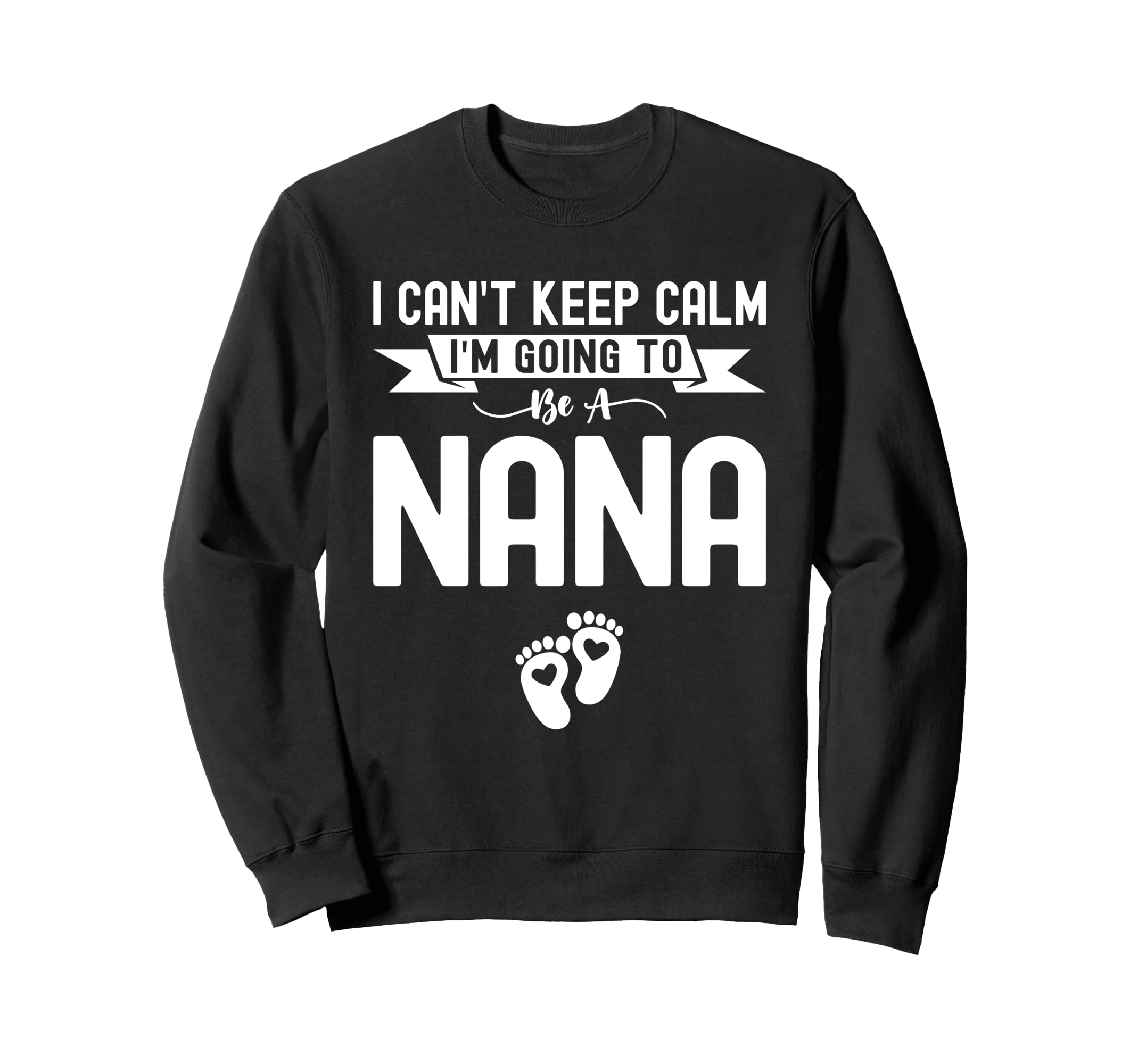 I Cant Keep Calm Im Going To Be Nana Sweatshirt - Streetwear Style Unisex - T-Shirt, Sweatshirt, Hoodie