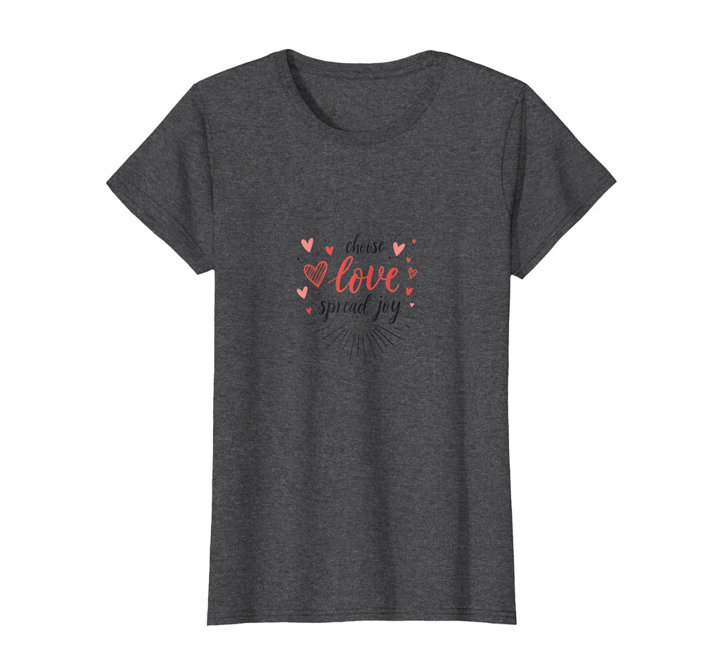 Choose Love Spread Joy Inspirational T-Shirt - Novelty Apparel Men Women - T-Shirt, Sweatshirt, Hoodie