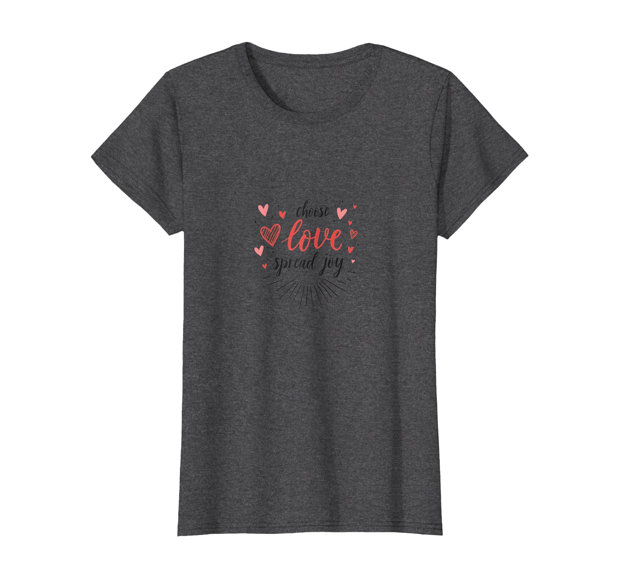 Choose Love Spread Joy Inspirational T-Shirt - Novelty Apparel Men Women - T-Shirt, Sweatshirt, Hoodie