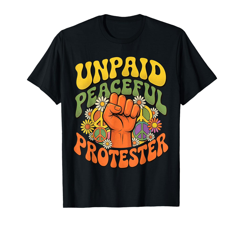 Unpaid Peaceful Protester T-Shirt - Graphic Print for Adults - T-Shirt, Sweatshirt, Hoodie