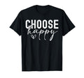 Choose Happy Joy Positivity T-Shirt - Casual Everyday Wear Unisex - T-Shirt, Sweatshirt, Hoodie
