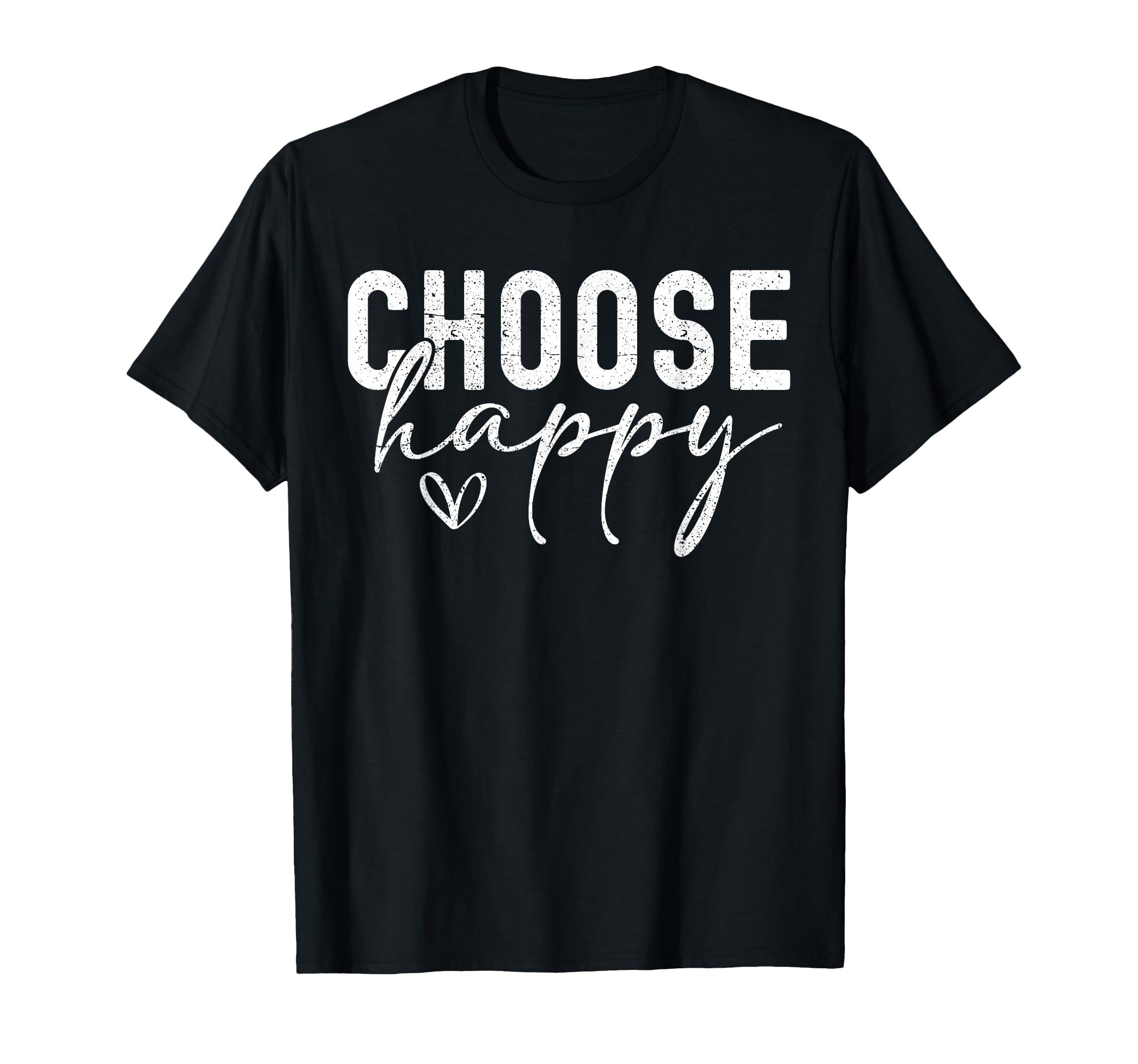 Choose Happy Joy Positivity T-Shirt - Casual Everyday Wear Unisex - T-Shirt, Sweatshirt, Hoodie