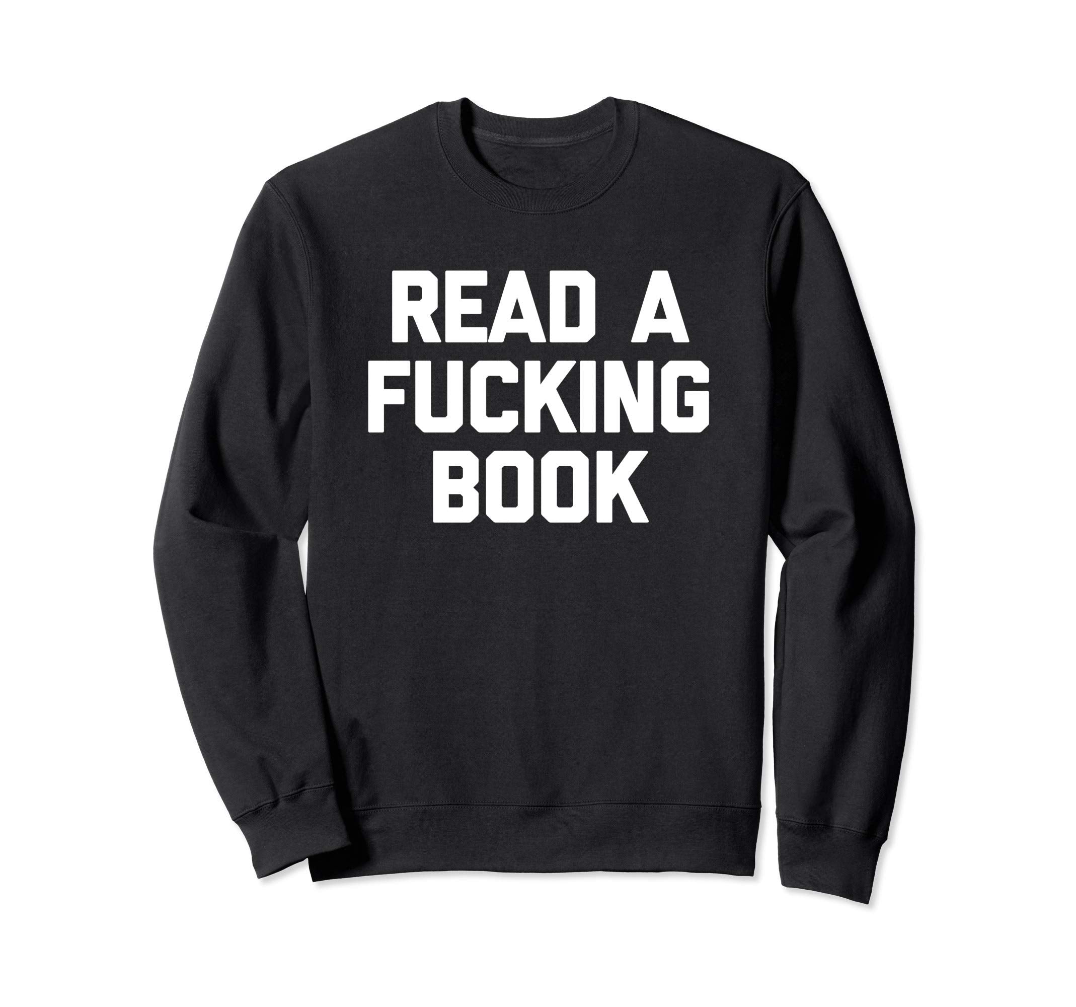Read Fucking Book Funny Books Sweatshirt - Aesthetic Graphic for Adults - T-Shirt, Sweatshirt, Hoodie