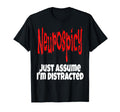 Neurospicy Just Assume Im Distracted Funny T-Shirt - Trendy Graphic Unisex - T-Shirt, Sweatshirt, Hoodie