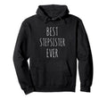 Step Sister Gift Stepsister Best Hoodie - Fun Novelty Design for Adults - T-Shirt, Sweatshirt, Hoodie