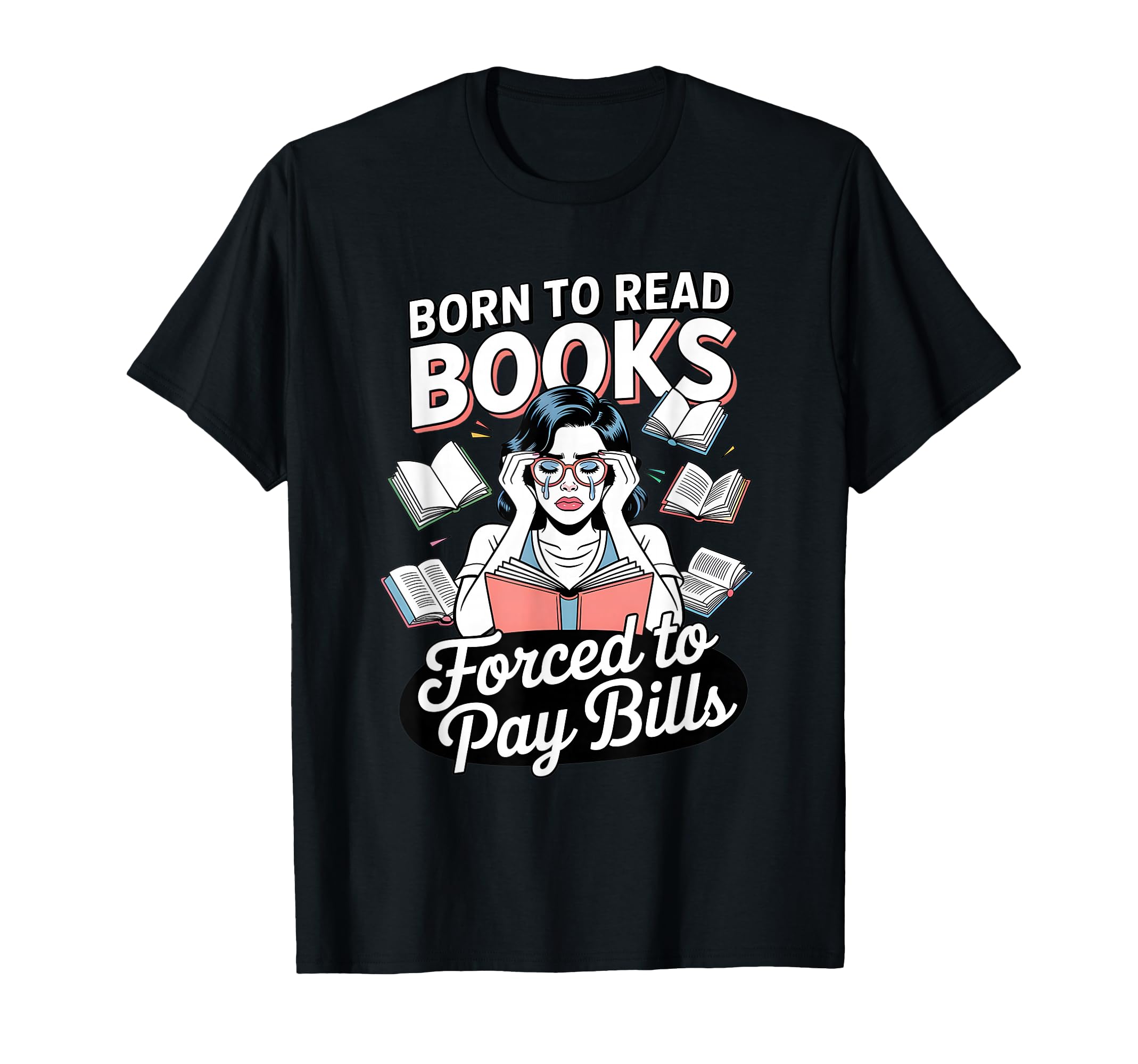 Born To Read Books Forced To Pay Bills T-Shirt - Aesthetic Graphic Unisex - T-Shirt, Sweatshirt, Hoodie