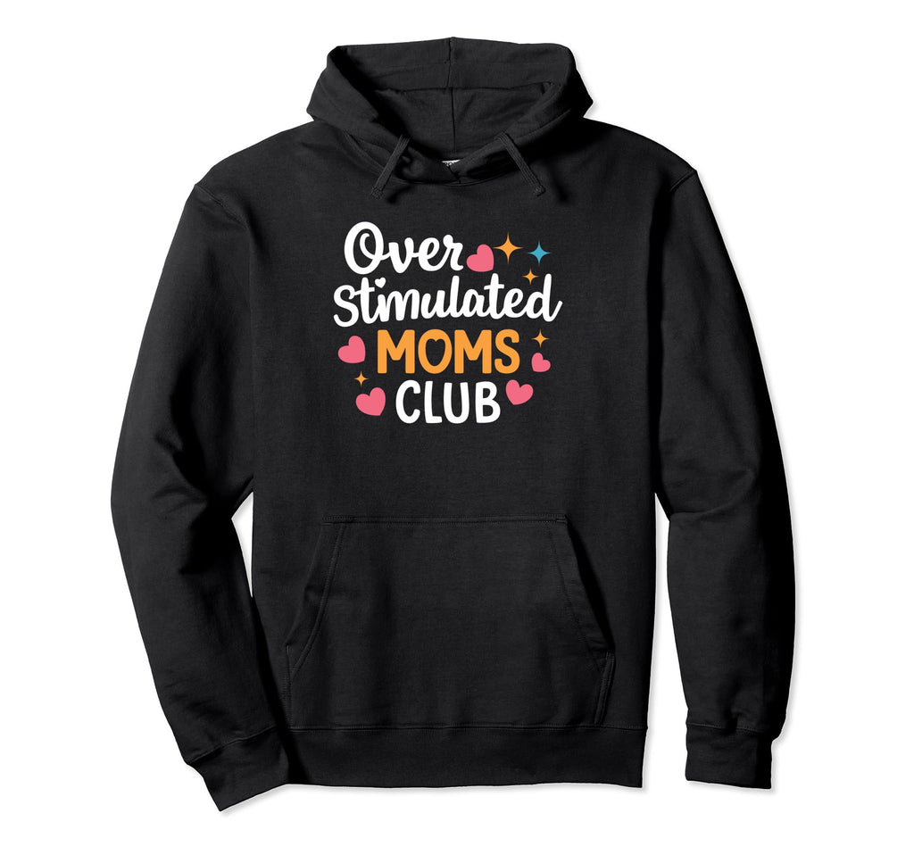 Mothers Day Mom Groovy Overstimulated Hoodie - Novelty Apparel Men Women - T-Shirt, Sweatshirt, Hoodie