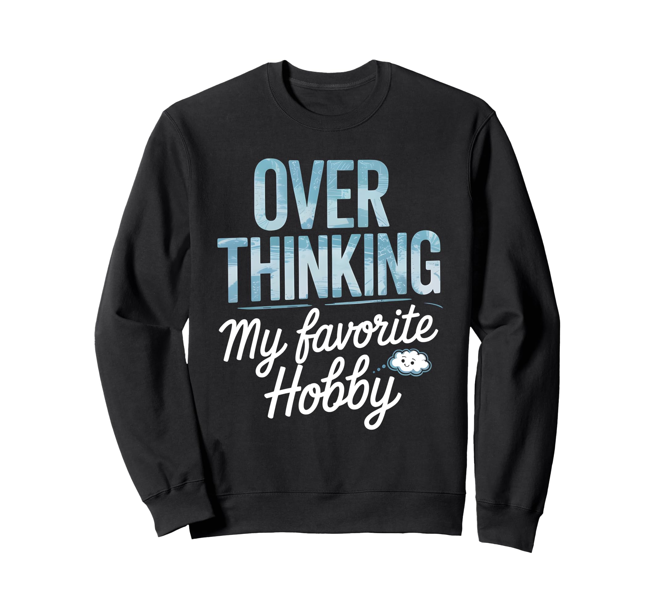 Overthinking My Favorite Hobby Sweatshirt - Unique Graphic Men Women - T-Shirt, Sweatshirt, Hoodie