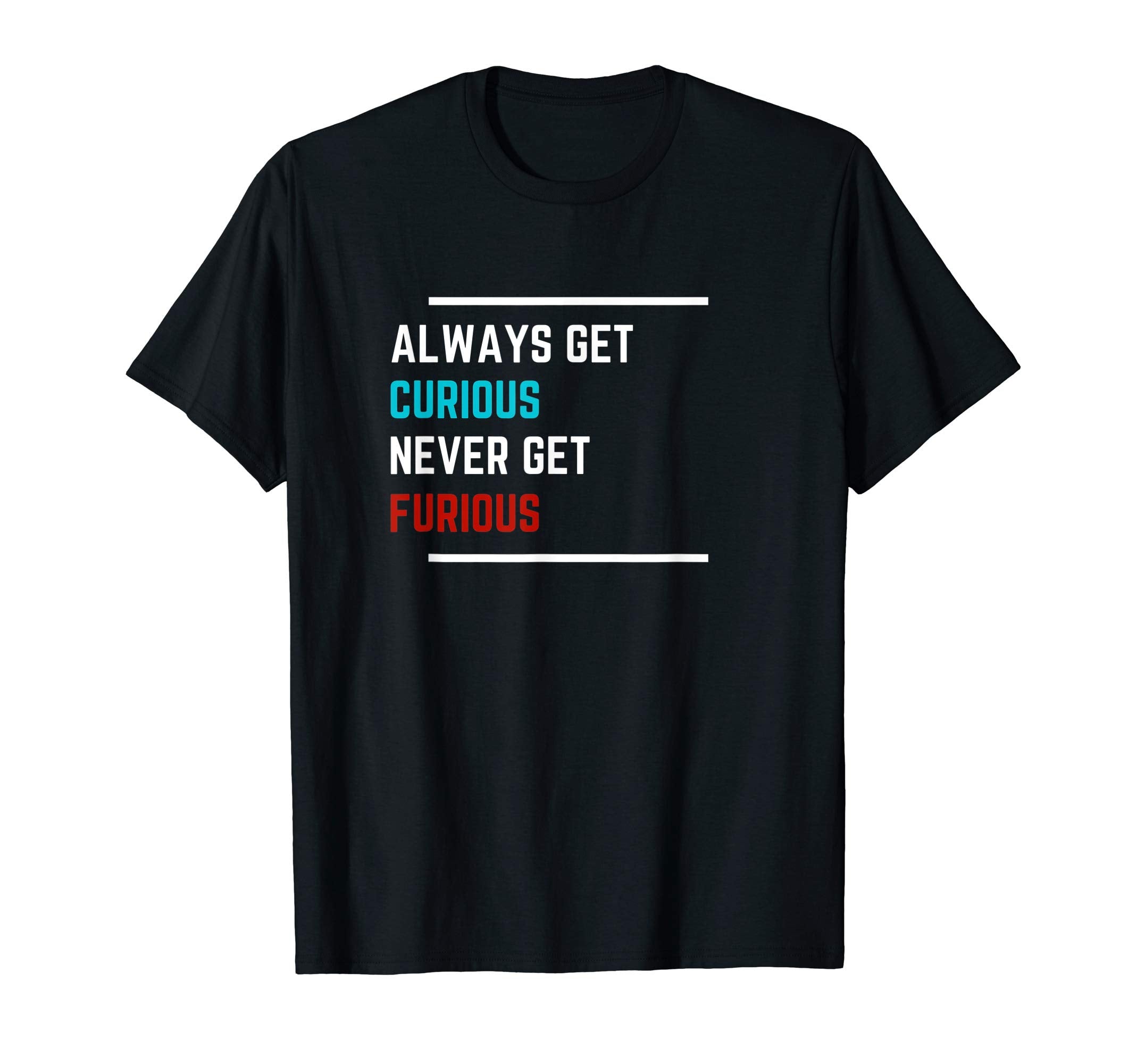 Curious Not Furious Mental Health T-Shirt - Custom Art Print for Adults - T-Shirt, Sweatshirt, Hoodie