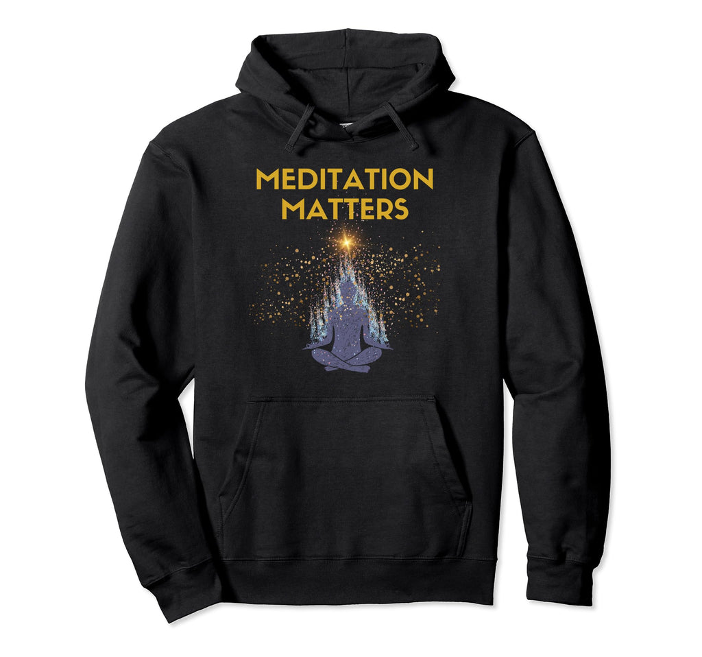 Meditation Matters Spirituality Hoodie - Fun Novelty Design Men Women - T-Shirt, Sweatshirt, Hoodie